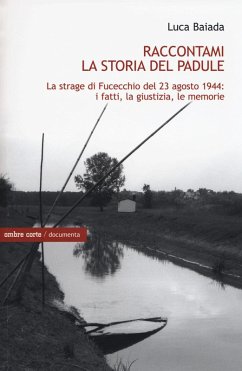 Cover Raccontami la storia del Padule. La strage di Fucecchio del 23 agosto 1944: i fatti, la giustizia, le memorie
