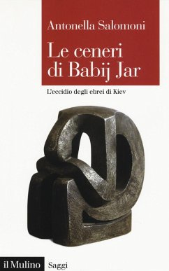 Le ceneri di Babij Jar. L'eccidio degli ebrei di Kiev - Salomoni, Antonella