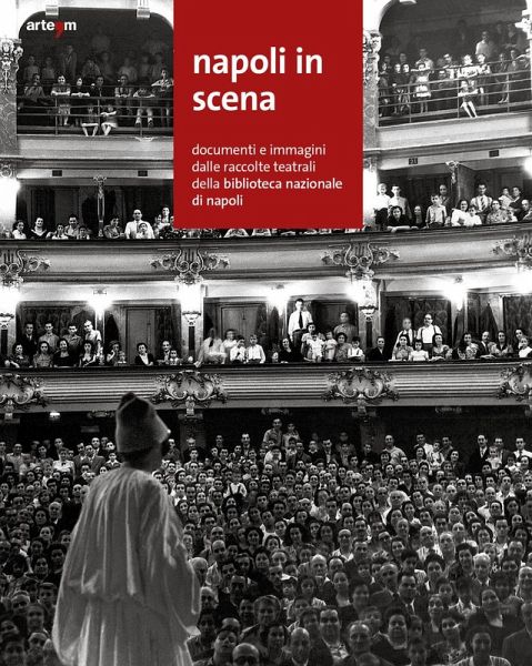 Napoli in scena. Documenti e immagini dalle raccolte teatrali della Biblioteca nazionale di Napoli Napoli in scena. Documenti e immagini dalle raccolte teatrali della Biblioteca nazionale di Napoli