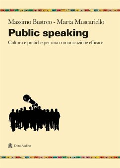 Public speaking. Cultura e pratiche per una comunicazione efficace - Bustreo, Massimo; Muscariello, Marta Public speaking. Cultura e pratiche per una comunicazione efficace - Bustreo, Massimo; Muscariello, Marta