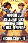 Colorful Celebrations Unite Young Global Friends (eBook, ePUB)