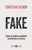 Fake. Come la politica mondiale ha divorato sé stessa Fake. Come la politica mondiale ha divorato sé stessa
