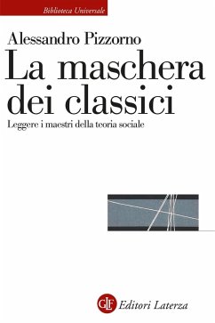 La maschera dei classici. Leggere i maestri della teoria sociale - Pizzorno, Alessandro