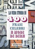 La vera storia di 400 frasi celebri e modi di dire La vera storia di 400 frasi celebri e modi di dire