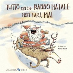 Tutto ciò che Babbo Natale non farà mai - Carlain, Noè; Badel, Ronan