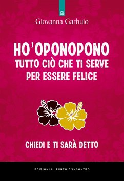 Cover Ho'oponopono tutto ciò che ti serve per essere felice. Chiedi e ti sarà detto