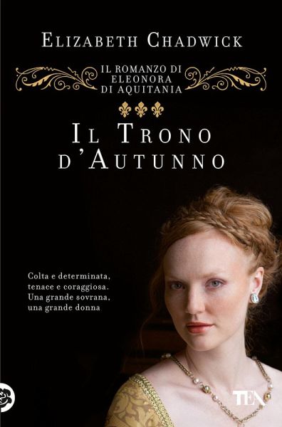 Il trono d'autunno. Il romanzo di Eleonora d'Aquitania Il trono d'autunno. Il romanzo di Eleonora d'Aquitania