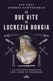 Le due vite di Lucrezia Borgia. La cattiva ragazza che andò in paradiso Le due vite di Lucrezia Borgia. La cattiva ragazza che andò in paradiso