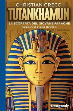 Tutankhamun. La scoperta del giovane faraone - Greco, Christian