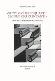«Secolo che ci squarti... secolo che ci incanti». Studi sulla tradizione del moderno «Secolo che ci squarti... secolo che ci incanti». Studi sulla tradizione del moderno
