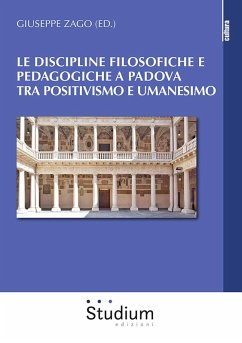 Le discipline filosofiche e pedagogiche a Padova tra positivismo e umanesimo Le discipline filosofiche e pedagogiche a Padova tra positivismo e umanesimo