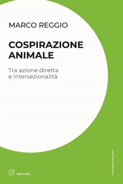 Cospirazione animale. Tra azione diretta e intersezionalità - Reggio, Marco