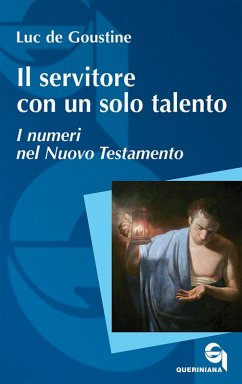 Il servitore con un solo talento. I numeri nel Nuovo Testamento - Goustine, Luc De