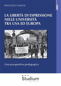 La libertà di espressione nelle Università tra USA ed Europa. Una prospettiva pedagogica - Magni, Francesco