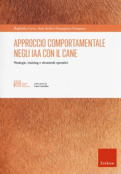 Approccio comportamentale negli IAA con il cane. Strategie, training e strumenti operativi - Cocco, Raffaella; Sechi, Sara; Campana, Giuseppina