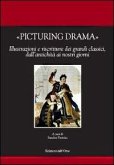 Picturing drama. Illustrazioni e riscriture dei grandi classici, dall'antichità ai nostri giorni. Ediz. italiana, francese e inglese Picturing drama. Illustrazioni e riscriture dei grandi classici, dall'antichità ai nostri giorni. Ediz. italiana, francese e inglese