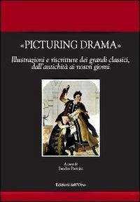 Cover Picturing drama. Illustrazioni e riscriture dei grandi classici, dall'antichità ai nostri giorni. Ediz. italiana, francese e inglese