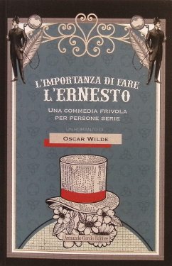L' importanza di fare l'Ernesto. Una commedia frivola per persone serie - Wilde, Oscar