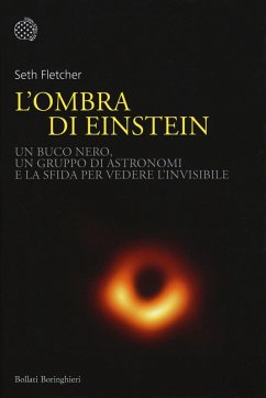 L' ombra di Einstein. Un buco nero, un gruppo di astronomi e la sfida per vedere l'invisibile - Fletcher, Seth