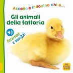 Gli animali della fattoria. Ascolta e indovina chi è... Ascolta e accarezza! Gli animali della fattoria. Ascolta e indovina chi è... Ascolta e accarezza!