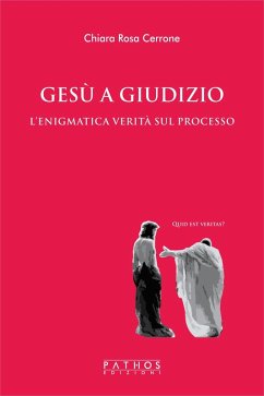 Gesù a giudizio. L'enigmatica verità sul processo - Cerrone, Chiara Rosa Gesù a giudizio. L'enigmatica verità sul processo - Cerrone, Chiara Rosa