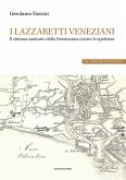 I lazzaretti veneziani. Il sistema sanitario della Serenissima contro le epidemie I lazzaretti veneziani. Il sistema sanitario della Serenissima contro le epidemie