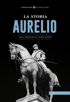 La storia. Aurelio. Dalla preistoria ai giorni nostri La storia. Aurelio. Dalla preistoria ai giorni nostri