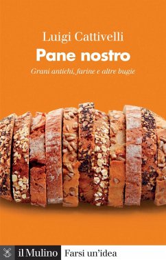 Pane nostro. Grani antichi, farine e altre bugie - Cattivelli, Luigi