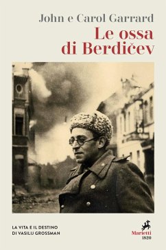 Le ossa di Berdicev. La vita e il destino di Vasilij Grossman - Garrard, John; Garrard, Carol
