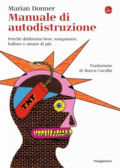 Manuale di autodistruzione. Perché dobbiamo bere, sanguinare, ballare e amare di più - Donner, Marian