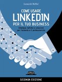 Come usare LinkedIn per il tuo business. Strategie, tattiche e soluzioni per l'azienda e il professionista Come usare LinkedIn per il tuo business. Strategie, tattiche e soluzioni per l'azienda e il professionista