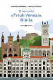 Ti racconto il Friuli Venezia Giulia Ti racconto il Friuli Venezia Giulia