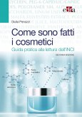 Come sono fatti i cosmetici. Guida pratica alla lettura dell'INCI Come sono fatti i cosmetici. Guida pratica alla lettura dell'INCI