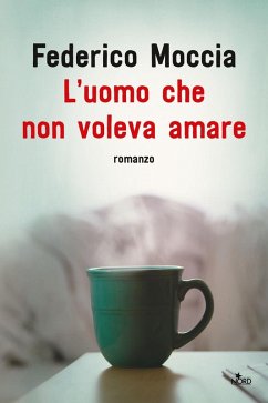 L' uomo che non voleva amare - Moccia, Federico L' uomo che non voleva amare - Moccia, Federico