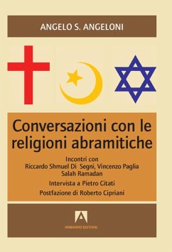 Conversazioni con le religioni abramitiche. Incontri con Riccardo Shmuel Di Segni, Vincenzo Paglia, Salah Ramadan - Angeloni, Angelo S.