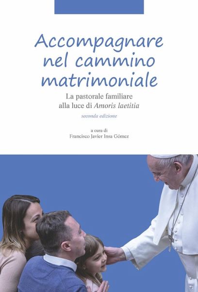 Accompagnare nel cammino matrimoniale. La pastorale familiare alla luce di «Amoris laetitia» Accompagnare nel cammino matrimoniale. La pastorale familiare alla luce di «Amoris laetitia»