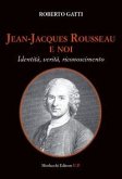 Jean-Jacques Rousseau e noi. Identità, verità, riconoscimento Jean-Jacques Rousseau e noi. Identità, verità, riconoscimento