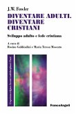 Diventare adulti, diventare cristiani. Sviluppo adulto e fede cristiana Diventare adulti, diventare cristiani. Sviluppo adulto e fede cristiana