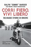 Corri fiero, vivi libero. Selvagge storie di bikers Corri fiero, vivi libero. Selvagge storie di bikers