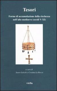 Tesori. Forme di accumulazione della ricchezza nell'alto medioevo (secoli V-XI) Tesori. Forme di accumulazione della ricchezza nell'alto medioevo (secoli V-XI)