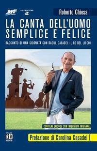 La canta dell'uomo semplice e felice. Racconto di una giornata con Raoul Casadei, il re del liscio - Chiesa, Roberto