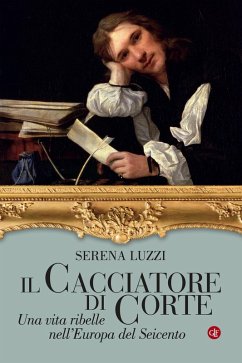 Cover Il cacciatore di corte. Una vita ribelle nell'Europa del Seicento