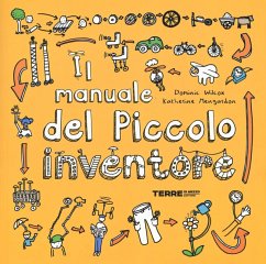 Il manuale del piccolo inventore - Wilcox, Dominic; Mengardon, Katherine Il manuale del piccolo inventore - Wilcox, Dominic; Mengardon, Katherine
