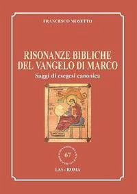 Risonanze bibliche del Vangelo di Marco. Saggi di esegesi canonica - Mosetto, Francesco Risonanze bibliche del Vangelo di Marco. Saggi di esegesi canonica - Mosetto, Francesco