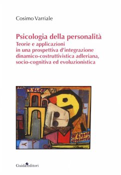 Psicologia della personalità. Teorie e applicazioni in una prospettiva d'integrazione dinamico-costruttivistica adleriana, socio-cognitiva ed evoluzionistica - Varriale, Cosimo