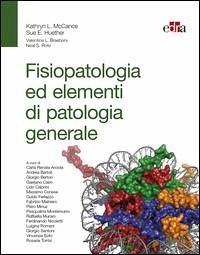 Fisiopatologia ed elementi di patologia generale - Mccance, Kathryn L.; Huether, Sue E.