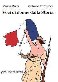 Voci di donne dalla Storia - Rizzi, Maria; Verducci, Vittorio