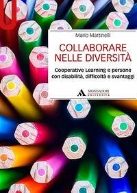 Collaborare nelle diversità. Cooperative learning e persone con disabilità, difficoltà e svantaggi - Martinelli, Mario