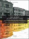 The secrets of the grand canal. Mysteries, anecdotes, and curiosities about the most beautiful boulevardin the world The secrets of the grand canal. Mysteries, anecdotes, and curiosities about the most beautiful boulevardin the world