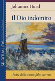 Il Dio indomito. Uscire dalle nostre false certezze Il Dio indomito. Uscire dalle nostre false certezze